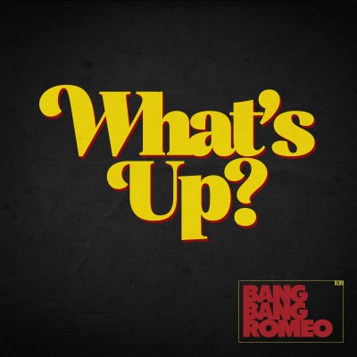 Bang Bang Romeo - What's Up